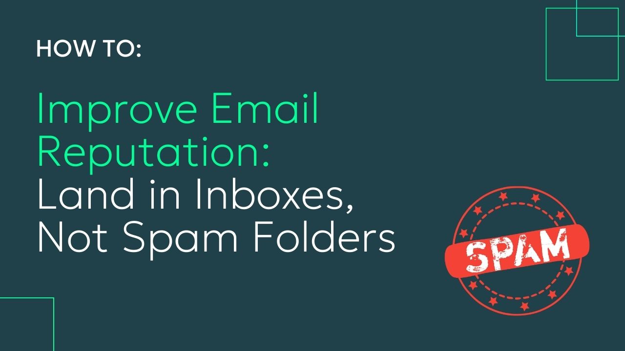 How to Build a Strong Email Reputation and Escape the Spam Folder